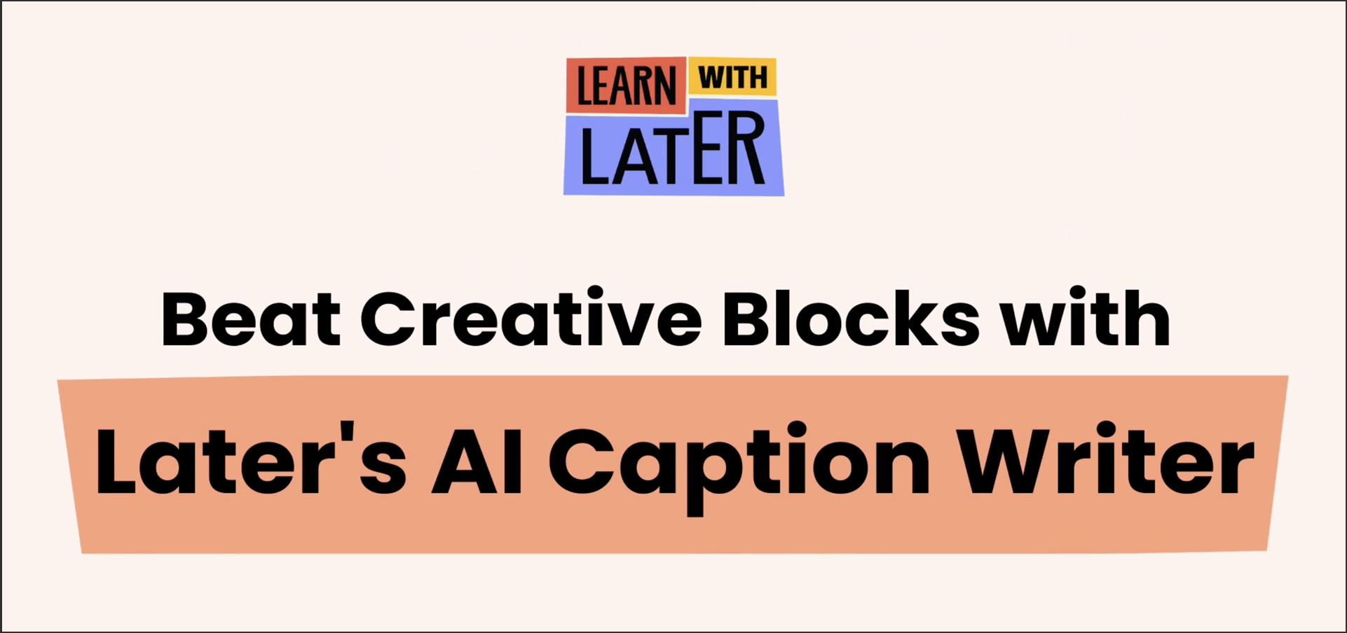 Beat Creative Blocks with Later's AI Caption Writer