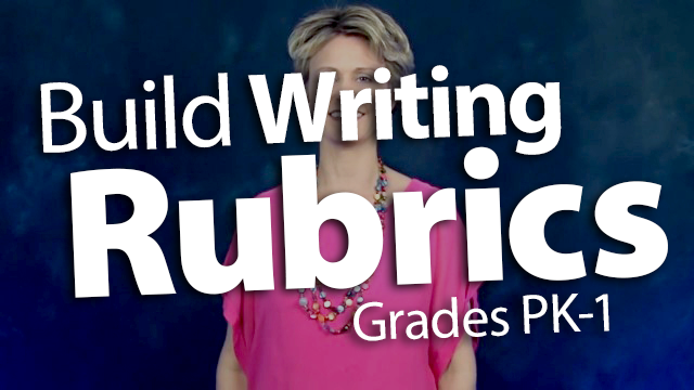 Building Kid-Friendly Writing Rubrics: Grades PK-1