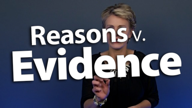 'Distinguish Reasons from Evidence'