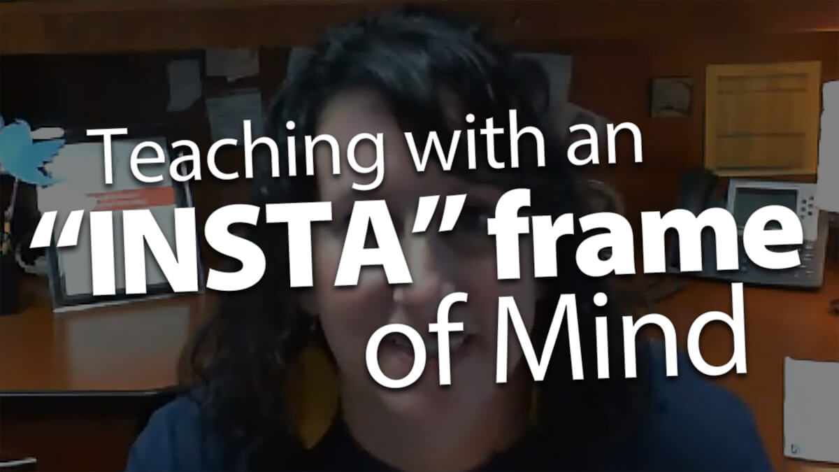 'Ignite Influencers: Teaching with an "INSTA" Frame of Mind'