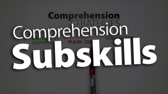 "Break Down Comprehension Strategies by Subskills"