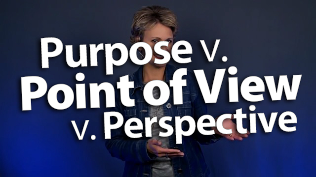Clarify Purpose versus Point of View versus Perspective