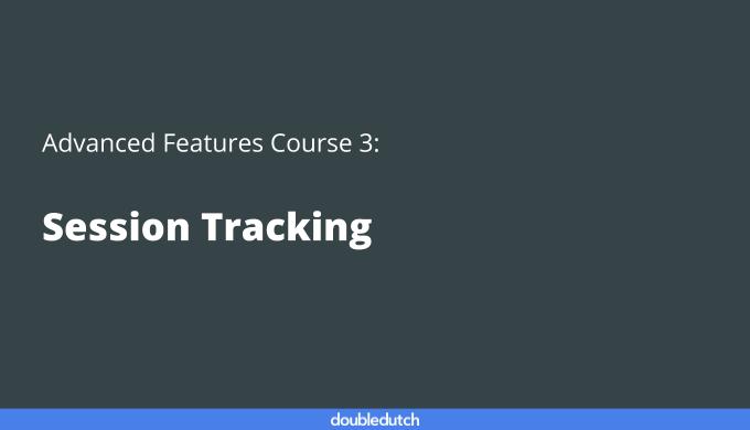 Advanced Features Course 3: Session Tracking