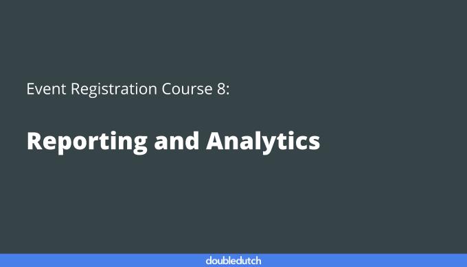 Event Registration Course 8: Reporting and Analytics