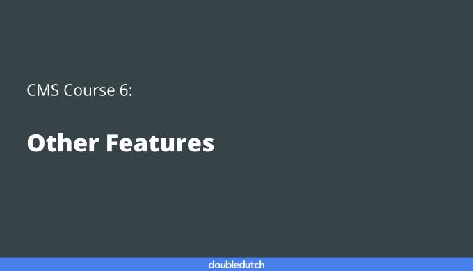 CMS Course 6: Other Features