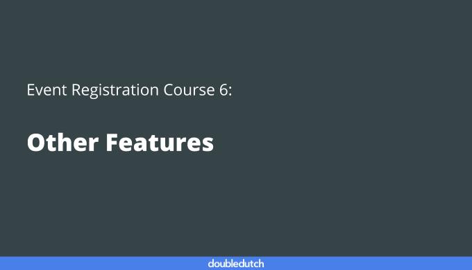 Event Registration Course 6: Other Features