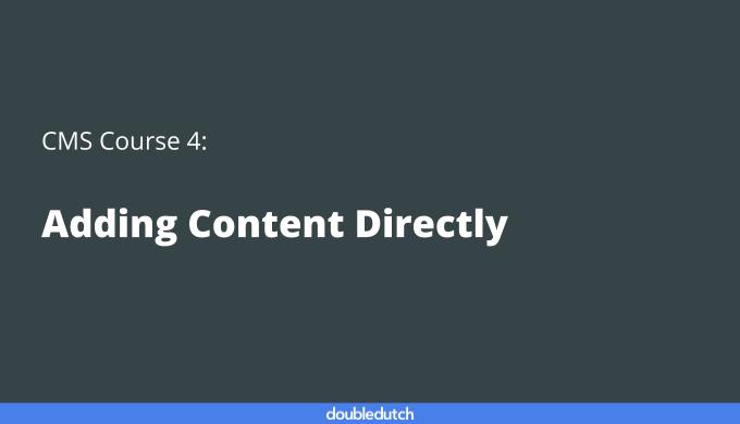 CMS Course 4: Adding Content Directly