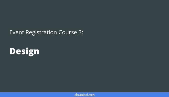 Event Registration Course 3: Design