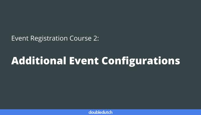 Event Registration Course 2: Additional Event Configurations