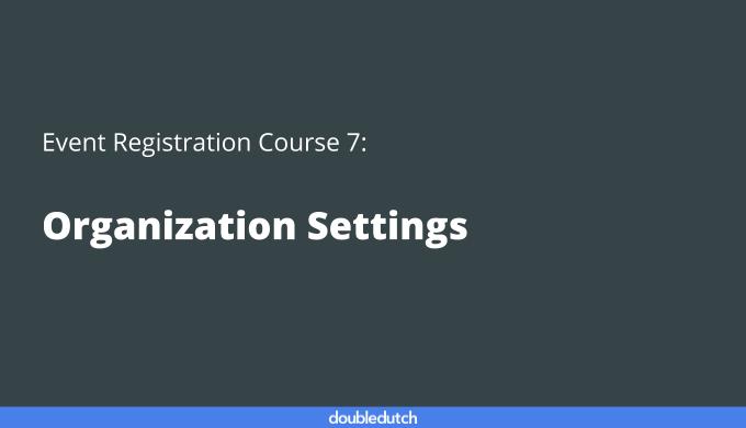 Event Registration Course 7: Organization Settings