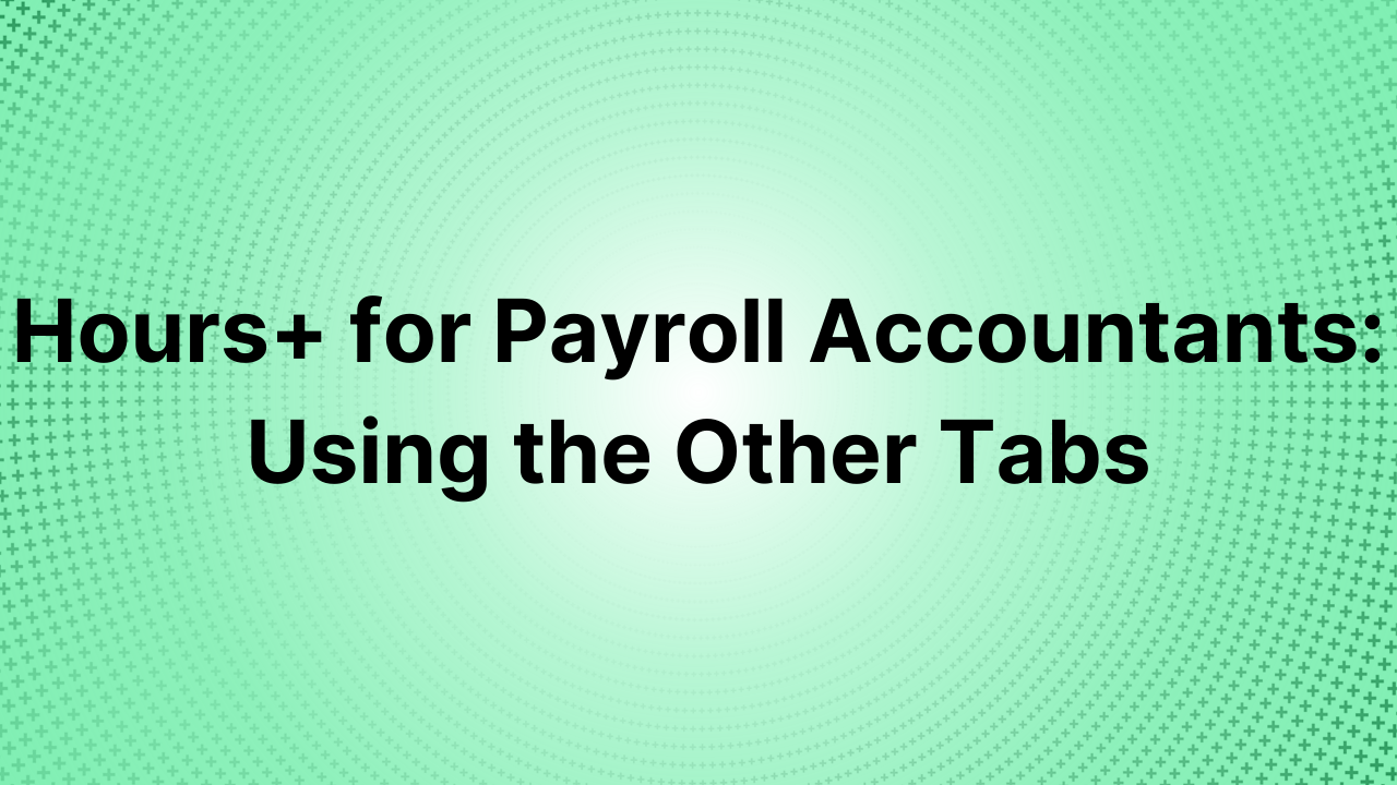 Hours+ for Payroll Accountants Using the Other Tabs