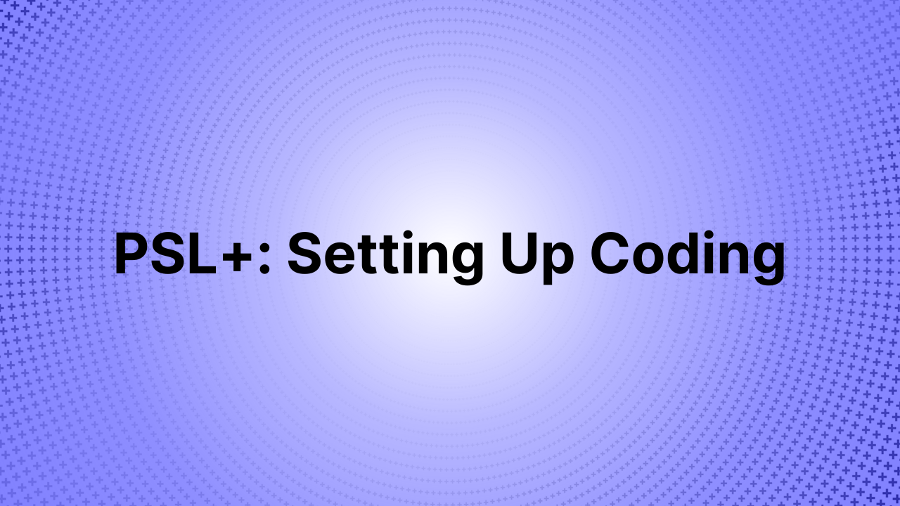 PSL+ Setting Up Coding