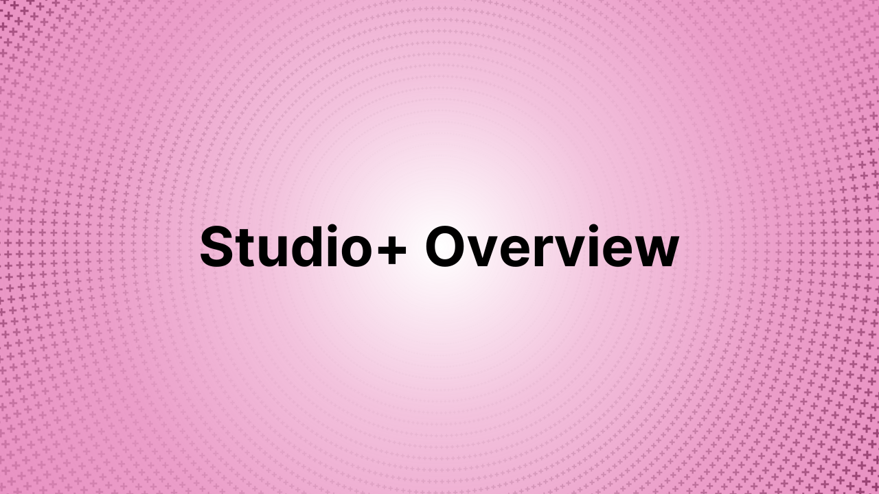 Studio+ Overview