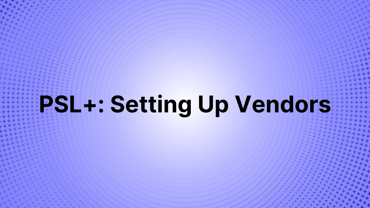 PSL+ Setting Up Vendors