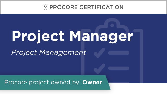 Procore Certification: Project Manager at Owner (Project Management)