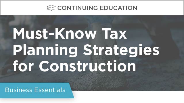 On-Demand GB2017: Must Know Tax Planning Strategies for Construction