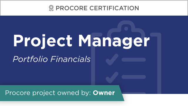Procore Certification: Project Manager at Owner (Portfolio Financials)