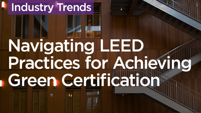 Navigating LEED Practices for Achieving Green Certification