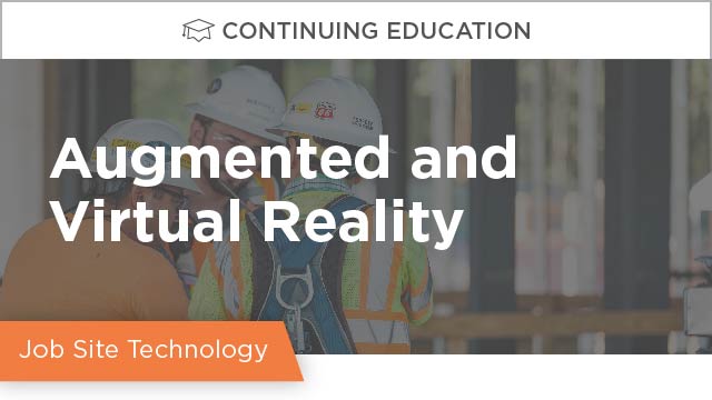 Augmented and Virtual Reality: The Latest Job Site Technology