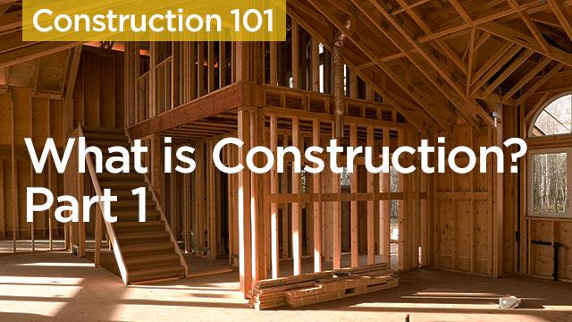 Construction 101 - Part 1