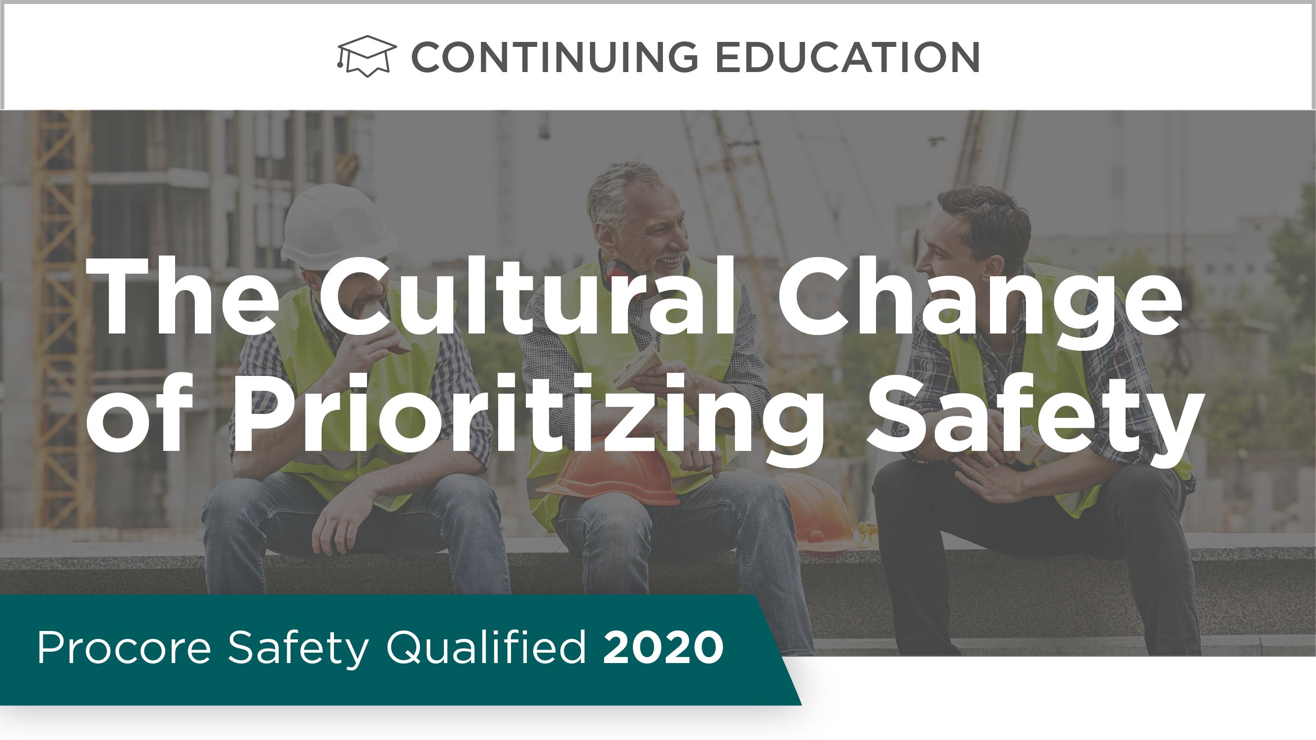 Procore Safety Qualified: The Cultural Change of Prioritizing Safety
