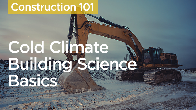 Cold Climate Building Science Basics