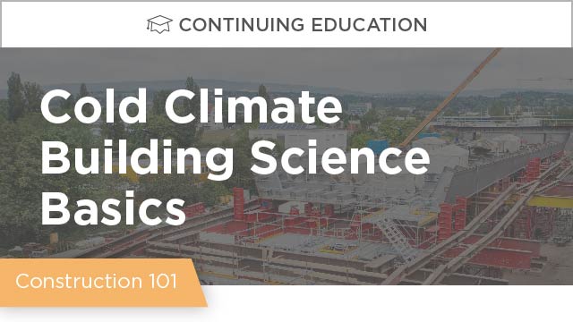 Cold Climate Building Science Basics