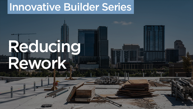 Innovative Builder Series: Reducing Rework