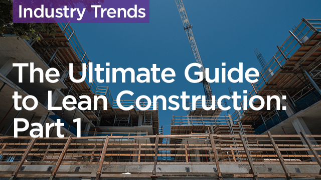 The Ultimate Guide to Lean Construction: Part 1
