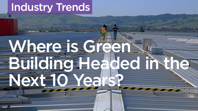 Where is Green Building Headed in the Next 10 Years?