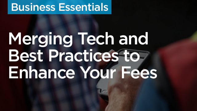 Merging Technology and Best Practices to Enhance Your Fees