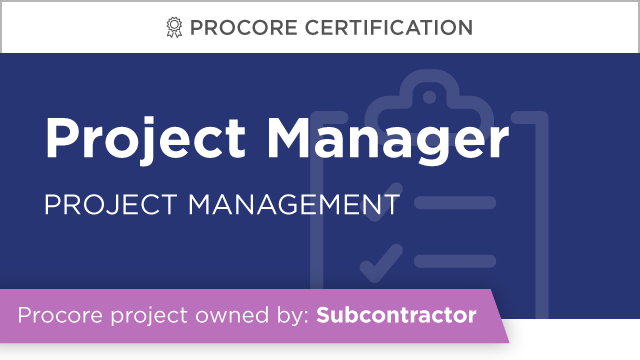 Procore Certification: Project Manager at Subcontractor (Project Management)
