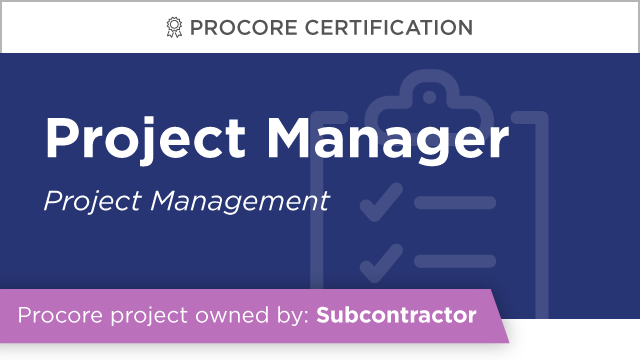 Procore Certification: Project Manager at Subcontractor (Project Management)