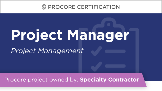 Procore Certification: Project Manager at Specialty Contractor (Project Management)