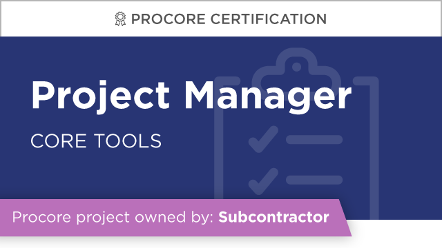 Procore Certification: Project Manager at Subcontractor (Core Tools)
