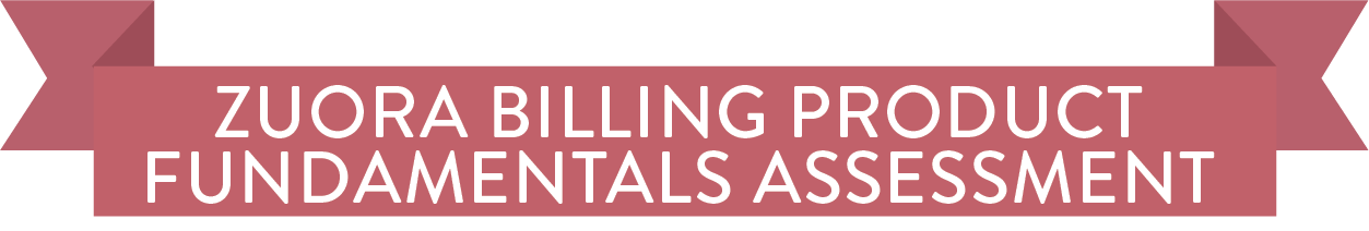 Zuora Billing Product Fundamentals Assessment