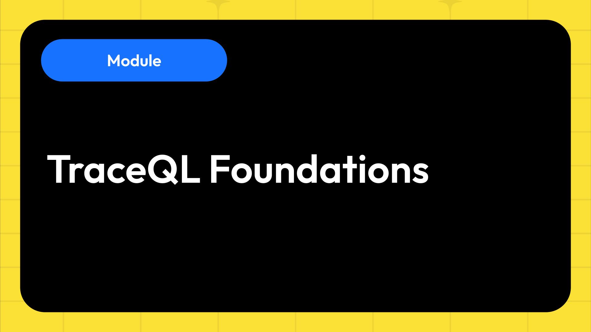 Module: TraceQL Foundations