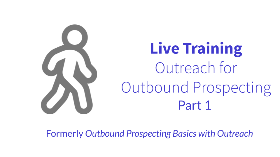 Live Training: Outbound Prospecting Basics with Outreach (Part 1)