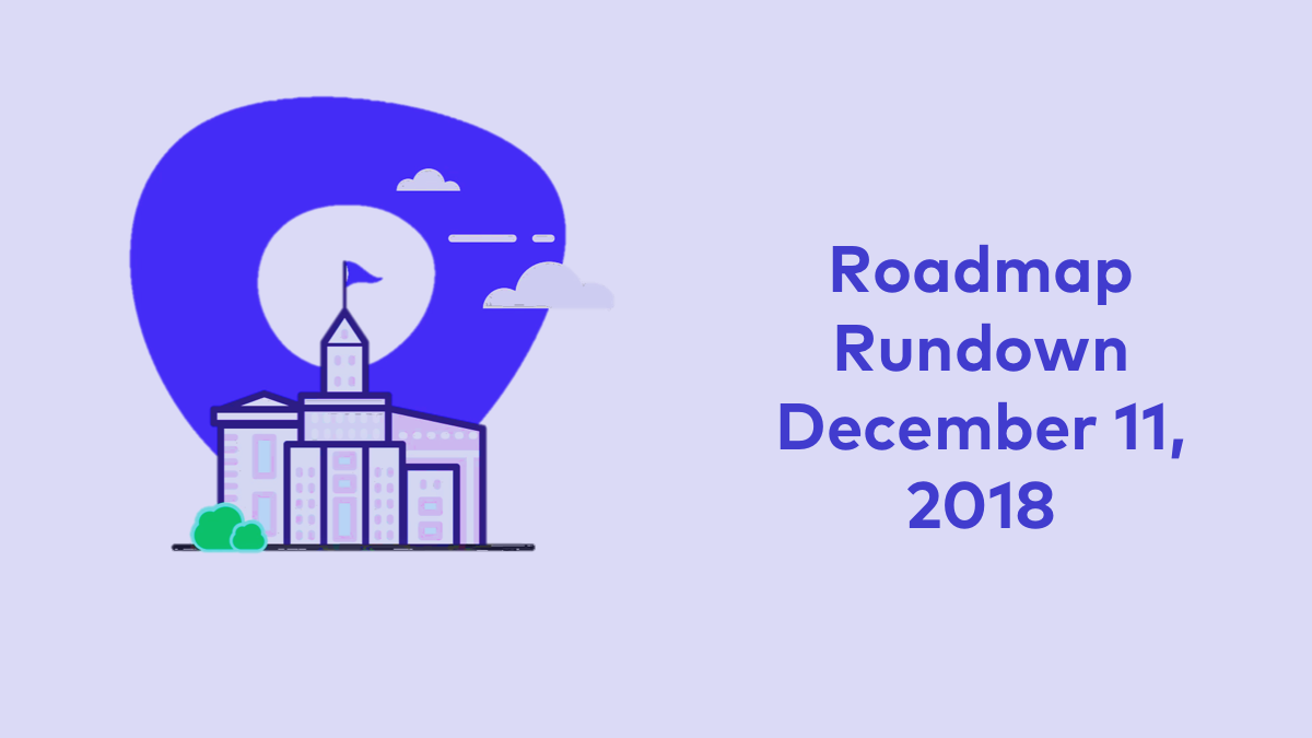 Roadmap Rundown Dec. 11 2018
