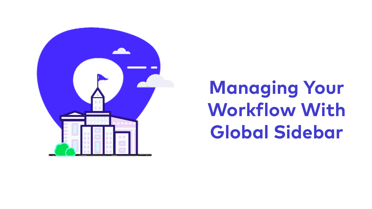 Managing Your Workflow with Global Sidebar