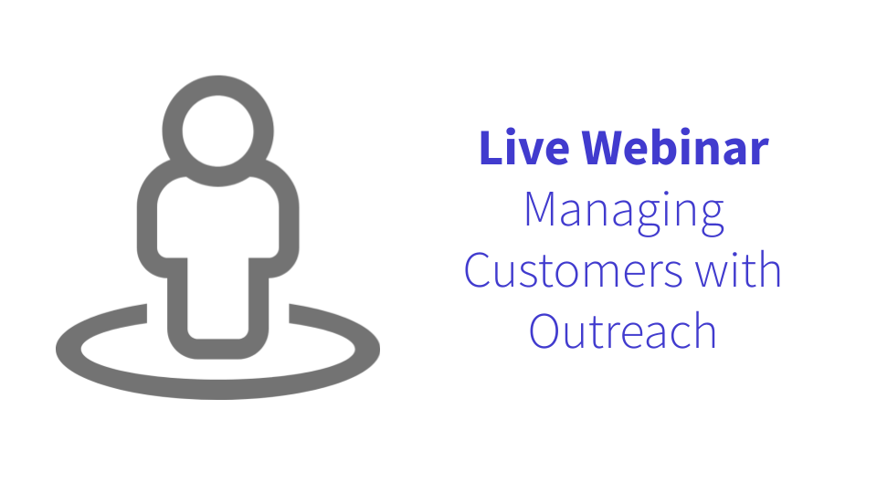 Live Webinar: Managing Customers with Outreach