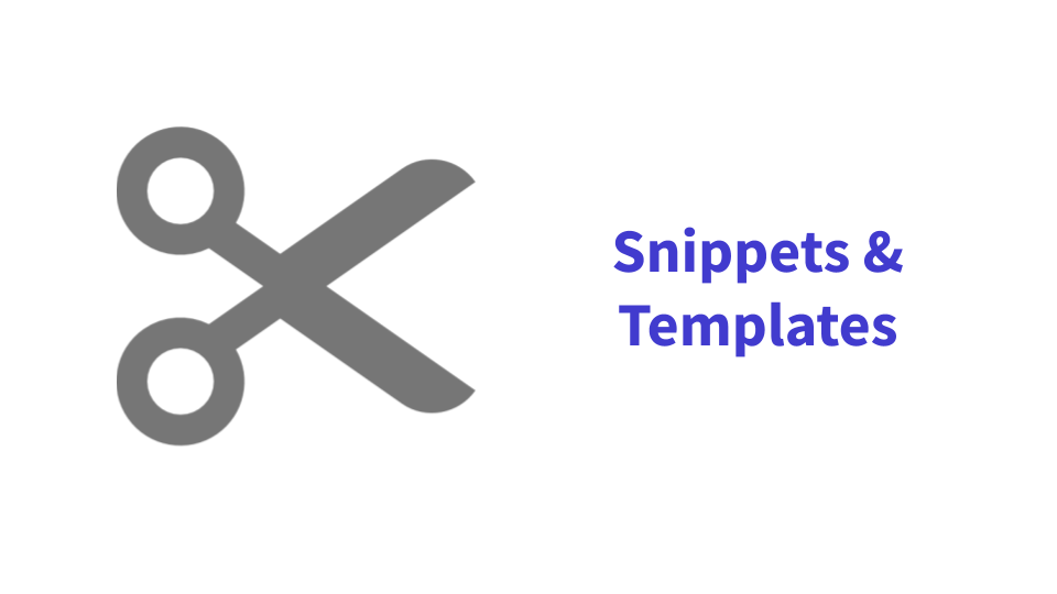 Snippets and Templates