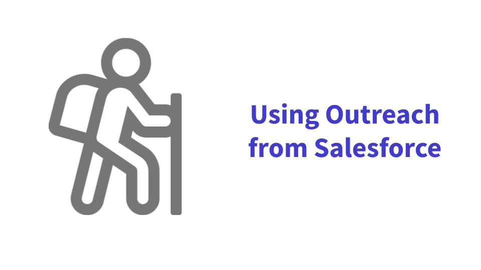 Using Outreach From Salesforce (outdated & depricated)