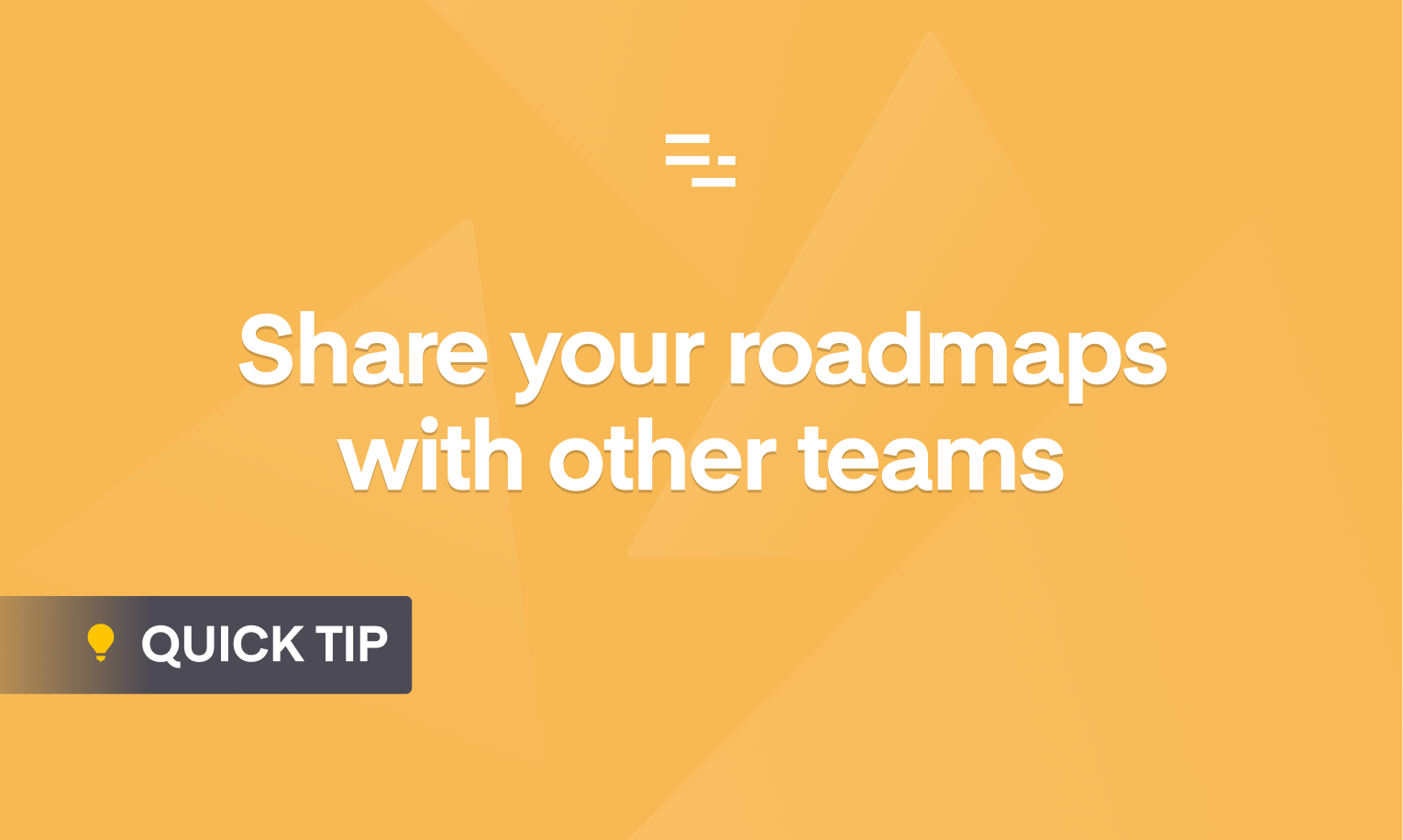 Share your roadmaps with other teams