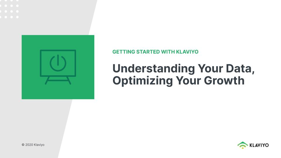 Getting Started with Klaviyo: Understanding Your Data, Optimizing Your Growth