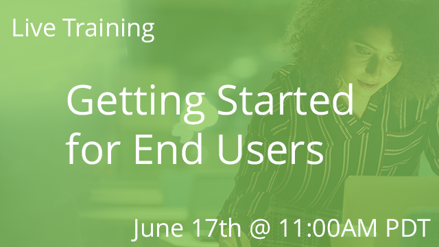 Getting Started for End Users 06/17/2020 2:00P EDT