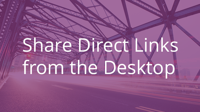 Share Direct Links from the Desktop