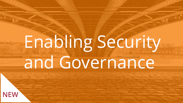 Enabling Security and Governance