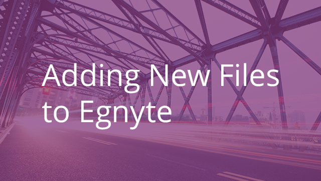 Adding New Files to Egnyte Connect