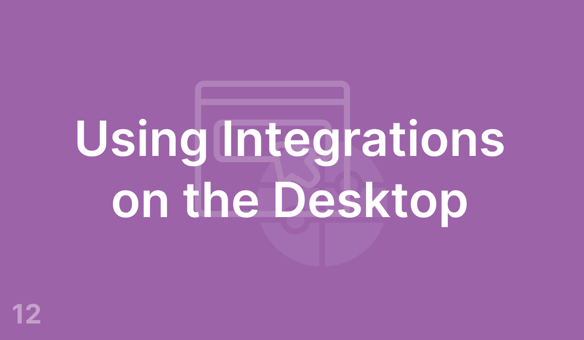 Using Integrations on the Desktop (#12)